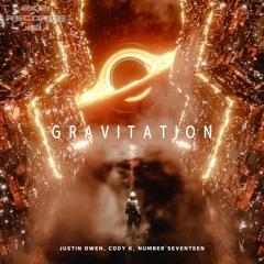 Justin Owen, Cody K, NUMBER'SEVENTEEN - Gravitation (Original Mix)  【BEATPORT → 9/21~ OUT!!】