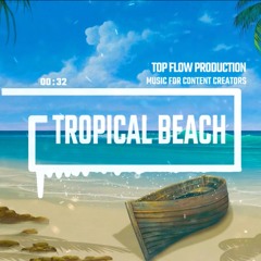 (No Copyright Music)- Tropical Beach, Tropical, Pop Music by Top Flow Production(download)