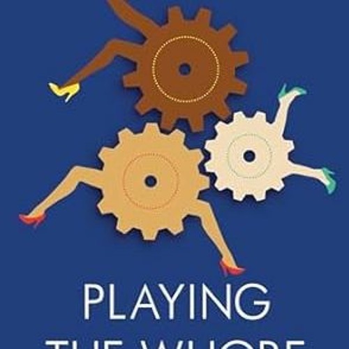 [PDF READ ONLINE] 🌟 Playing the Whore: The Work of Sex Work