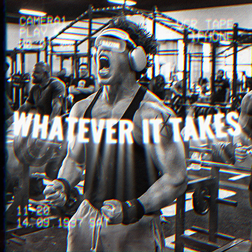 WHATEVER IT TAKES - GYM RAGE MIX