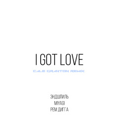 I Got Love (Cale Granton Remix)
