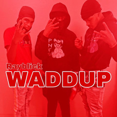 Rayblick “waddup”(remix)