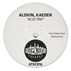 Alokin, Kaeder "Acid Trip" (Original Mix) (Preview) (Taken from Tektones #16)(Out Now)