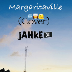 Margaritaville cover by jAHkE🏴‍☠️