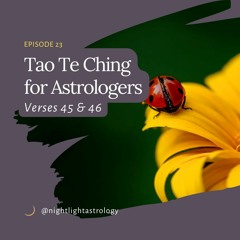 The Tao Te Ching for Astrologers - Verses 45 & 46