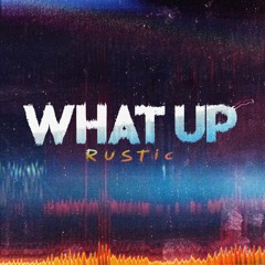 Rustic - What Up!! (Original Mix) [Prerelease]