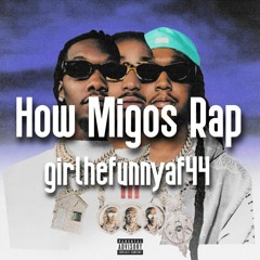 girlhefunnyaf44 - How Migos Rap