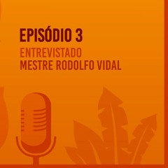Ep3 - Rodolfo Vidal - Fandango De Moda Em Moda - Coletivo Deliberativo Do Fandango Caiçara