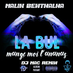LA BUL (MALIK BENTHALHA) - MANGE MOI L'ANANAS (DJ MAC REMIX)