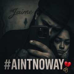 #AINTNOWAY