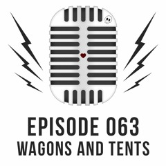 Episode 063 - Wagons and Tents