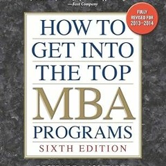 $Get~ @PDF How to Get into the Top MBA Programs, 6th Editon -  Richard Montauk (Author)