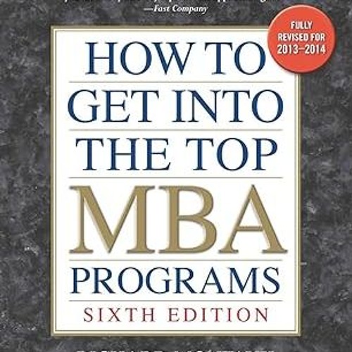 DOWNLOAD PDF How to Get into the Top MBA Programs, 6th Editon [DOWNLOAD PDF] PDF By  Richard Mo