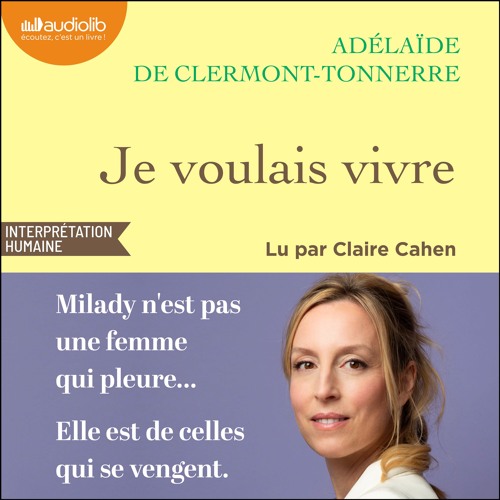 « Je voulais vivre » d'Adélaïde de Clermont-Tonnerre lu par Claire Cahen