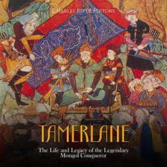[VIEW] PDF 💜 Tamerlane: The Life and Legacy of the Legendary Mongol Conqueror by  Ch