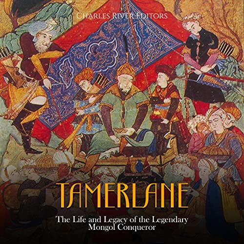 [Download] PDF 🧡 Tamerlane: The Life and Legacy of the Legendary Mongol Conqueror by