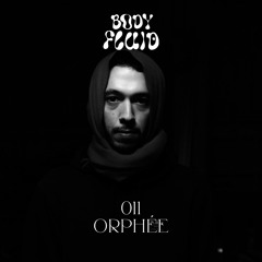 BODYFLUID 011 • ORPHÉE