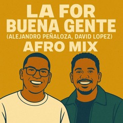 Lafor Buena Gente - Alejandro Peñaloza, David Lopez (Afro Mix)