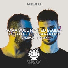 PREMIERE: Soma Soul Feat. Ed Begley - The Sound Of The Athabasca River (Undercatt Remix) [Fayer]