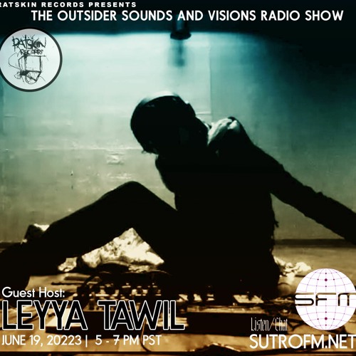 Outsider Sounds and Visions 31: EPISODE 31:  GUEST DJ LEYYA TAWIL "TAC Olde & Neu"