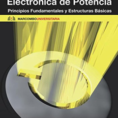 [DOWNLOAD] PDF 💏 Electronica de Potencia: Principios Fundamentales y Estructuras Bás