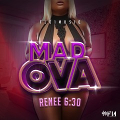Renee 6:30 - MAD OVA