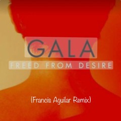 Gala - Freed From Desire (Francis Aguilar Remix)  Free Download