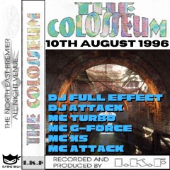 The Colosseum 10-08-1996 Dj Full Effect Dj Attack Mc Attack Mc Turbo Mc XS Mc G-Force