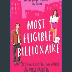 #^R.E.A.D 💖 Most Eligible Billionaire: a grumpy sunshine romantic comedy (Billionaires of Manhatta