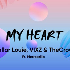 Mallar Louie , VIXZ & TheCrow - My Heart  (FT.Metroxzilla)