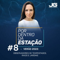 Por Dentro da Estação #8 – Verão 2022: Observadores de Tempestades, Raios e Jardins