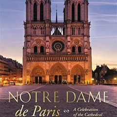 View PDF Notre Dame de Paris: A Celebration of the Cathedral by  Kathy Borrus
