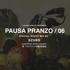 #06 Pausa Pranzo - Special Guest Mix by Szubs