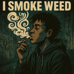 I Smoke Weed