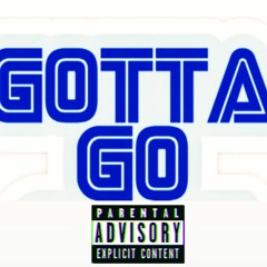 Gotta Go ( Prod. By FIFO Beats)