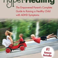 PDF/READ❤  HyperHealing: The Empowered Parent?s Complete Guide to Raising a Healthy Child
