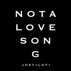 Not A Love Song by J O E Y • L O F I