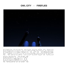 Fireflies (Friendzone Remix) - Owl City
