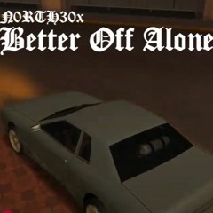 Better Off Alone (remix) prod. N0RTH30x