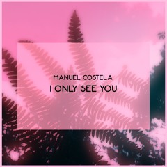 Manuel Costela - I Only See You