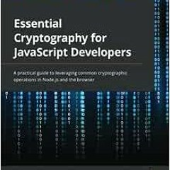 ( 0UPZi ) Essential Cryptography for JavaScript Developers: A practical guide to leveraging common c