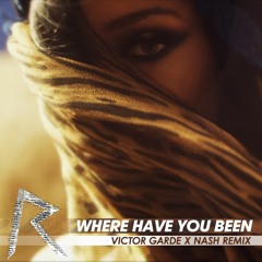 Rihanna - Where Have You Been (Victor Garde X Nash Remix)