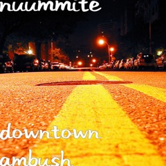 Downtown Ambush OUT NOW!