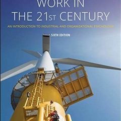 [ACCESS] EBOOK EPUB KINDLE PDF Work in the 21st Century: An Introduction to Industrial and Organizat
