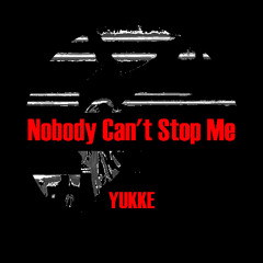 Nobody Can't Stop Me