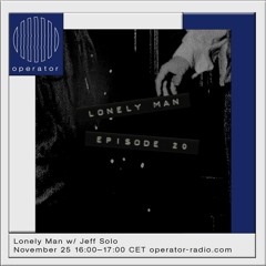 Operator - Lonely Man [20] - 25th November 2022