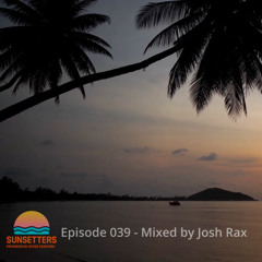 🌅 Sunsetters - Progressive House Sessions Episode 039 - Mixed by Josh Rax
