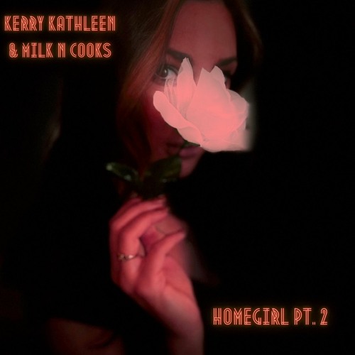 Kerry Kathleen and Milk N Cooks - Homegirl Pt2