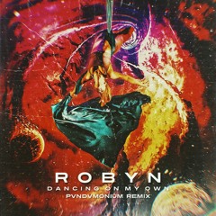 Robyn - Dancing On My Own (PVNDVMONIUM Remix)