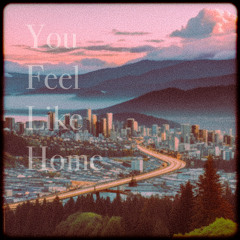 You Feel Like Home
